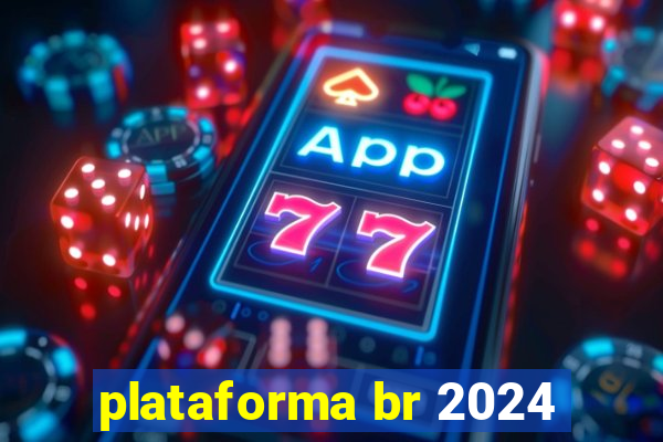 plataforma br 2024